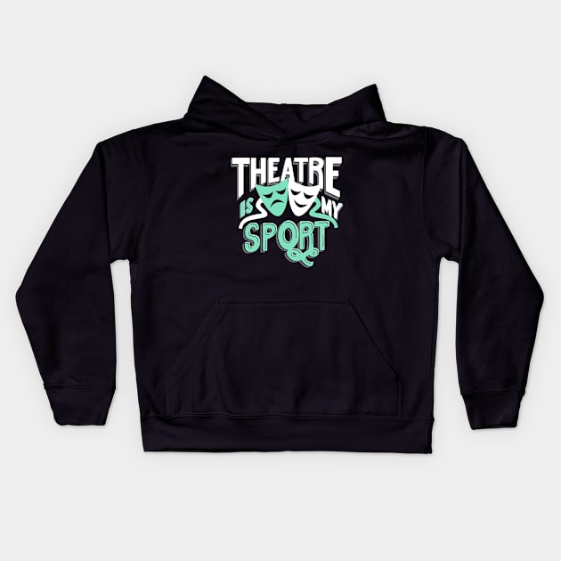 Theatre Is My Sport Funny Kids Hoodie by KsuAnn